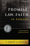 Promise, Law, Faith in Romans - Covenant Historical Reasoning Continued